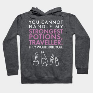 You cannot handle my STRONGEST POTIONS traveller. Hoodie